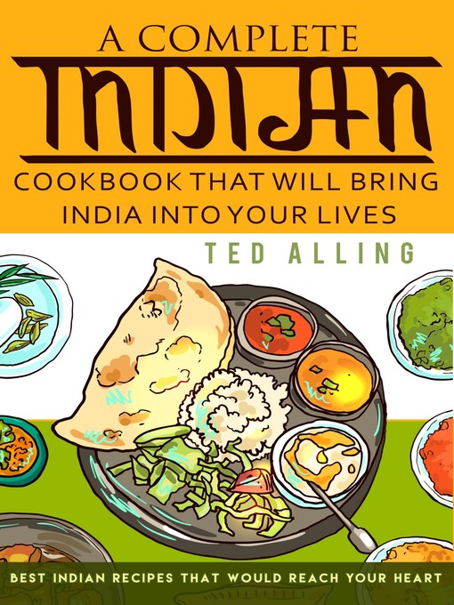 Title details for A Complete Indian Cookbook That Will Bring India Into Your Lives by Ted Alling - Available